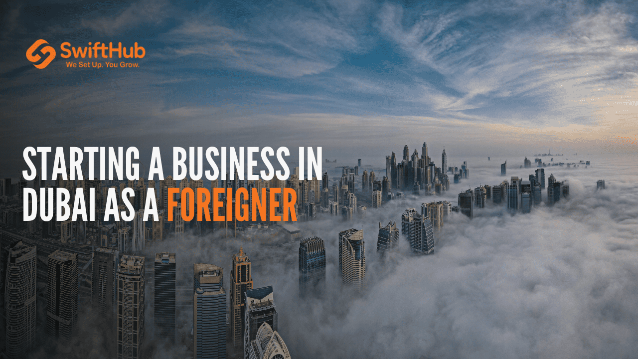 Starting a Business in Dubai as a Foreigner: Rules, Costs & Steps